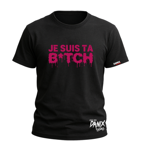 Tshirt Je suis ta b*tch [DANIX CENSORED]